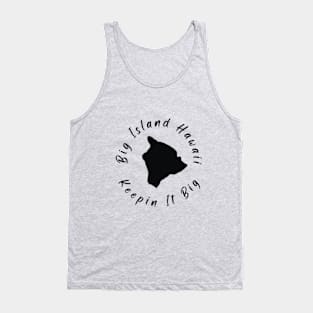 Big Island Hawaii - Keepin It Big Tank Top